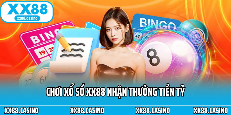 Chơi xổ số XX88 nhận thưởng tiền tỷ Chơi xổ số XX88 nhận thưởng tiền tỷ